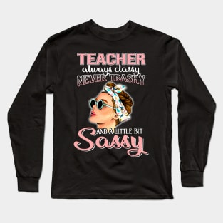 Teacher Always Classy Never Trashy Awesome Long Sleeve T-Shirt